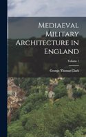 Mediaeval Military Architecture in England; Volume 1