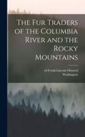 Fur Traders of the Columbia River and the Rocky Mountains