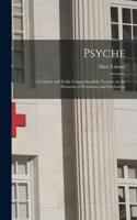 Psyche; a Concise and Easily Comprehensible Treatise on the Elements of Psychiatry and Psychology