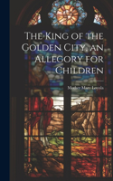 King of the Golden City, an Allegory for Children