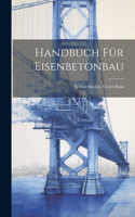 Handbuch für Eisenbetonbau: In vier Bänden, Vierter Band