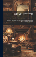 Selector: Being A New And Chaste Collection Of Visions, Tales, And Allegories, Calculated For The Amusement And Instruction Of The Rising Generation