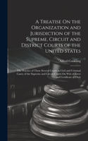 Treatise On the Organization and Jurisdiction of the Supreme, Circuit and District Courts of the United States