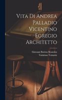 Vita di Andrea Palladio vicentino egregio architetto