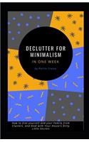 Declutter for Minimalism in One Week: How to free yourself and your Family from Clusters, and Deal with Your House's Dirty Little Secrets