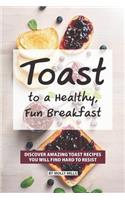 Toast to a Healthy, Fun Breakfast