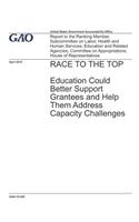 Race to the Top: Education Could Better Support Grantees and Help Them Address Capacity Challenges