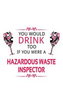 You Would Drink Too If You Were A Hazardous Waste Inspector