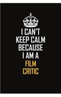 I Can't Keep Calm Because I Am A Film Critic