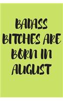 Badass Bitches Are Born in August