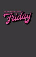 The Best Meetings Are On Friday