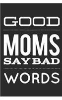 Good Moms Say Bad Words: Funny Parenting Slogan - Small Lined Notebook (6 X 9)