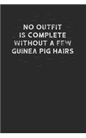 No Outfit Is Complete Without A Few Guinea Pig Hairs: Guinea Pigs Notebook, Dotted Bullet (6 x 9 - 120 pages) Animal Themed Notebook for Daily Journal, Diary, and Gift