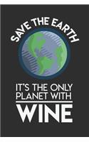 Save The Earth It's The Only Planet With Wine: 100 page Blank lined 6 x 9 Food Lover journal to jot down your ideas and notes