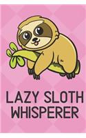 Lazy Sloth Whisperer: Cute Funny Colorful Animal Whisper Journal Notebook For Girls and Boys of All Ages. Great Surprise Present for School, Birthday, Anniversary, Christ
