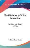 The Diplomacy Of The Revolution: A Historical Study (1852)