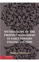 Mythologies of the Prophet Muhammad in Early Modern English Culture