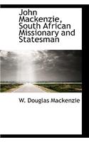 John MacKenzie, South African Missionary and Statesman