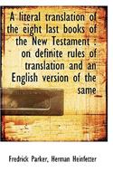 A Literal Translation of the Eight Last Books of the New Testament: On Definite Rules of Translatio