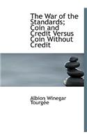 The War of the Standards; Coin and Credit Versus Coin Without Credit