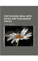 Portuguese India, with Notes and Publishers' Prices