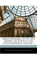 David D'angers, Sa Vie, Son OEuvre, Ses Écrits Et Ses Contemporains, Volume 1