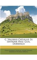 C. Valerius Catullus Ex Editione Frid. Guil. Doeringii