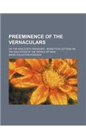 Preeminence of the Vernaculars; Or the Anglicists Answered Being Four Letters on the Education of the People of India
