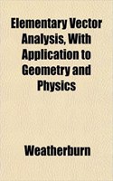 Elementary Vector Analysis, with Application to Geometry and Physics: (English)