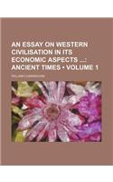 An Essay on Western Civilisation in Its Economic Aspects (Volume 1); Ancient Times: (English)