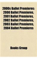 2000s Ballet Premieres: 2000 Ballet Premieres, 2001 Ballet Premieres, 2002 Ballet Premieres, 2003 Ballet Premieres, 2004 Ballet Premieres(English)