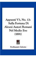 Appunti V3, No. 13: Sulla Fortuna Di Alcuni Autori Romani Nel Medio Evo (1891)(Italian)