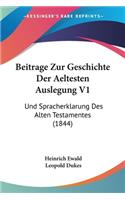 Beitrage Zur Geschichte Der Aeltesten Auslegung V1: Und Spracherklarung Des Alten Testamentes (1844)