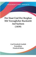 Staat Und Der Bergbau Mit Vorzuglicher Rucksicht Auf Sachsen (1839)