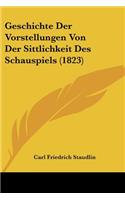 Geschichte Der Vorstellungen Von Der Sittlichkeit Des Schauspiels (1823): (German)