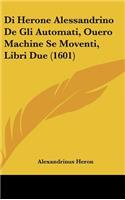 Di Herone Alessandrino De Gli Automati, Ouero Machine Se Moventi, Libri Due (1601)