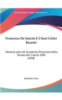 Francesco de Sanctis E I Suoi Critici Recenti: Memoria Letta All' Accademia Pontaniana Nella Tornata del 3 Aprile 1898 (1898)