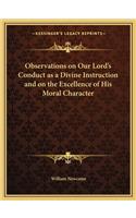 Observations on Our Lord's Conduct as a Divine Instruction and on the Excellence of His Moral Character