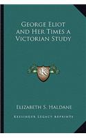 George Eliot and Her Times a Victorian Study