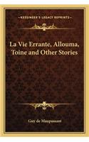 La Vie Errante, Allouma, Toine and Other Stories: (French)