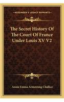 The Secret History Of The Court Of France Under Louis XV V2