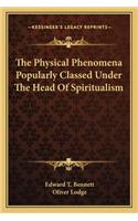 The Physical Phenomena Popularly Classed Under the Head of Spiritualism
