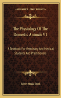 The Physiology Of The Domestic Animals V1