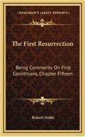 The First Resurrection: Being Comments on First Corinthians, Chapter Fifteen