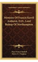 Memoirs of Francis Kerril Amherst, D.D., Lord Bishop of Northampton