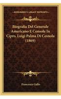 Biografia del Generale Americano E Console in Cipro, Luigi Palma Di Cesnola (1869)