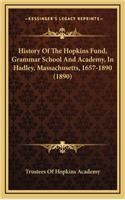 History Of The Hopkins Fund, Grammar School And Academy, In Hadley, Massachusetts, 1657-1890 (1890)
