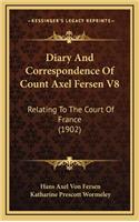 Diary And Correspondence Of Count Axel Fersen V8: Relating To The Court Of France (1902)