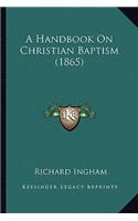 Handbook on Christian Baptism (1865)