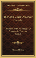 The Civil Code of Lower Canada